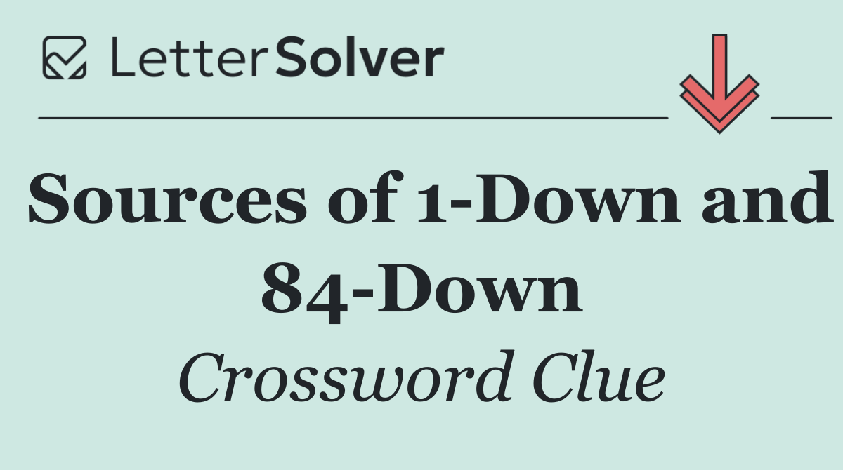 Sources of 1 Down and 84 Down
