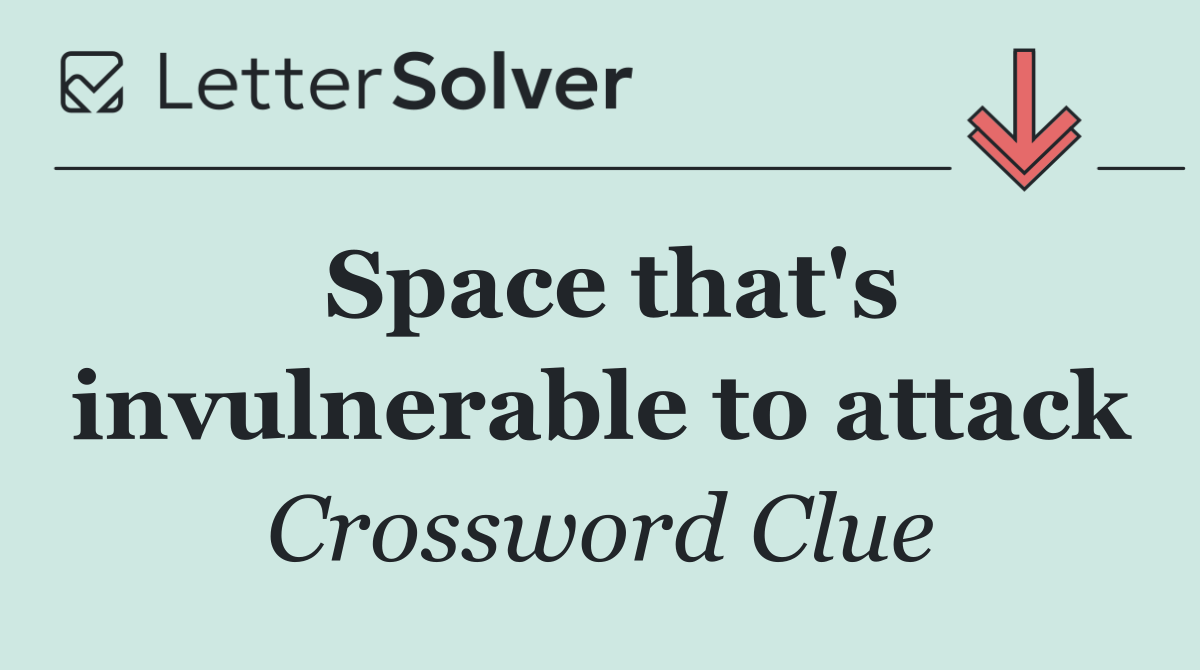 Space that's invulnerable to attack