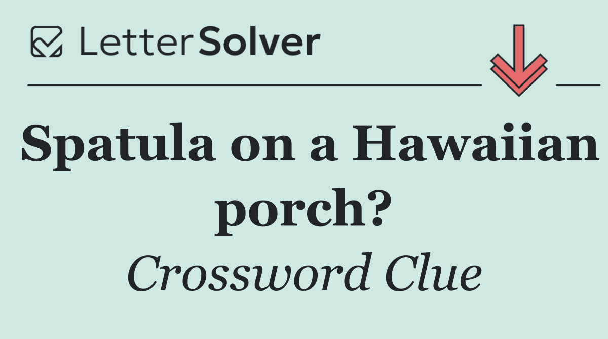 Spatula on a Hawaiian porch?