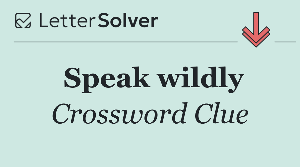 Speak wildly