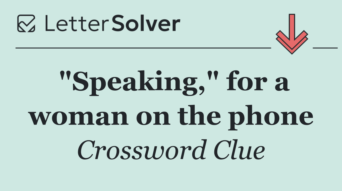 "Speaking," for a woman on the phone
