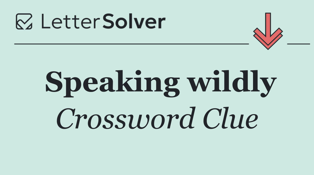 Speaking wildly