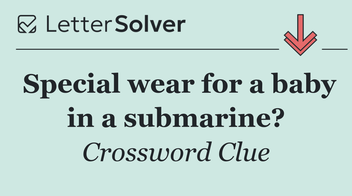 Special wear for a baby in a submarine?