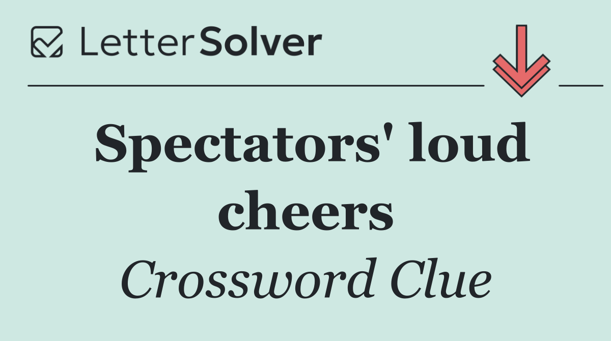 Spectators' loud cheers