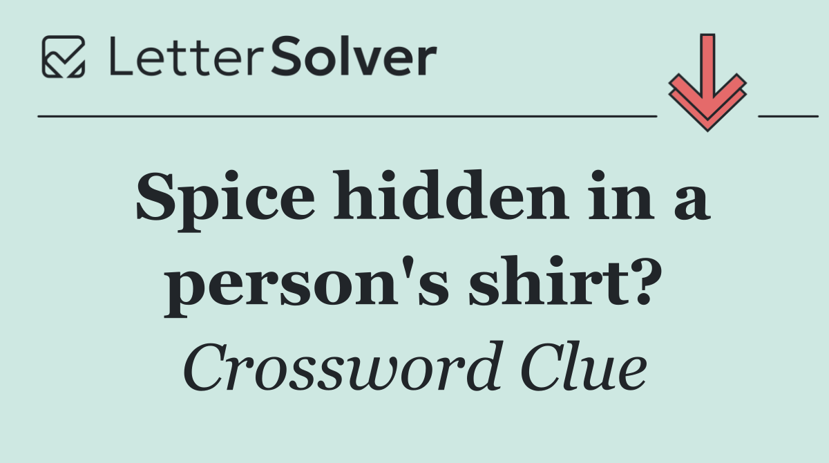 Spice hidden in a person's shirt?