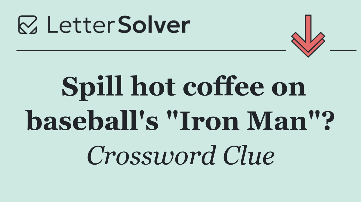 Spill hot coffee on baseball's "Iron Man"?
