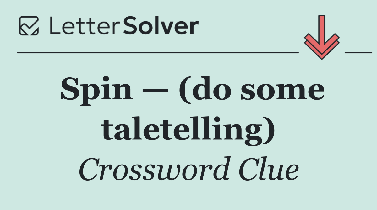 Spin — (do some taletelling)