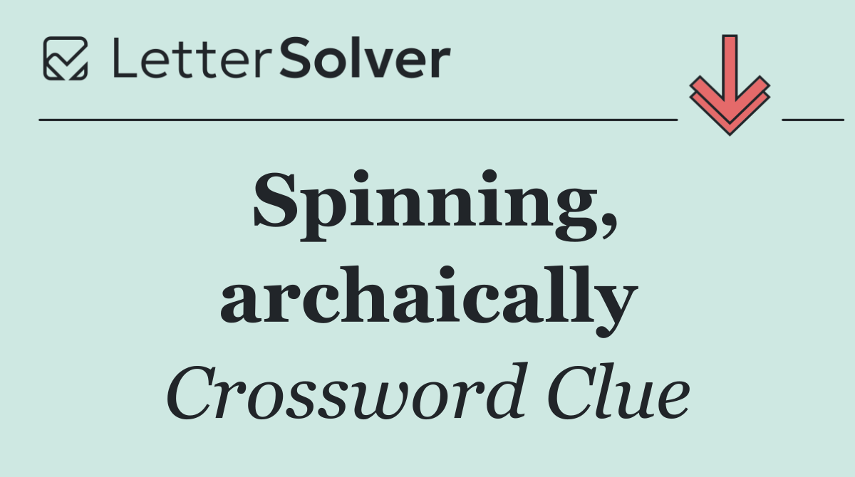 Spinning, archaically
