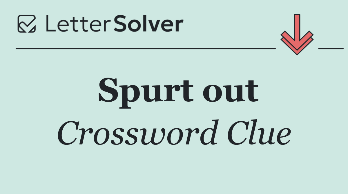 Spurt out