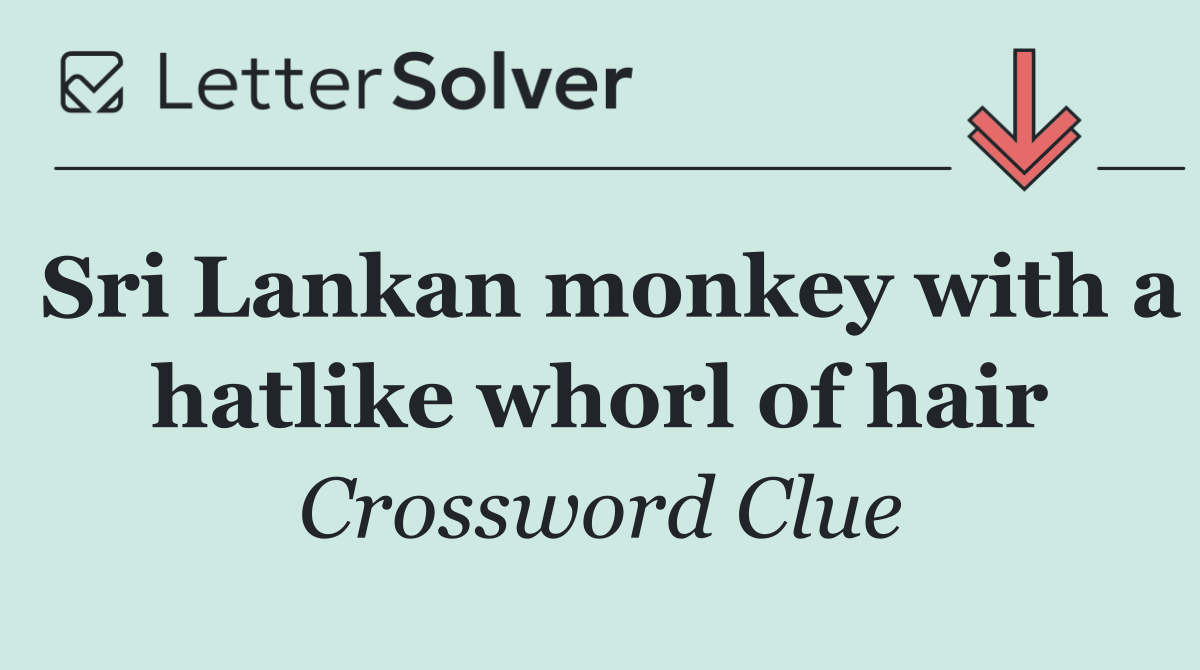 Sri Lankan monkey with a hatlike whorl of hair