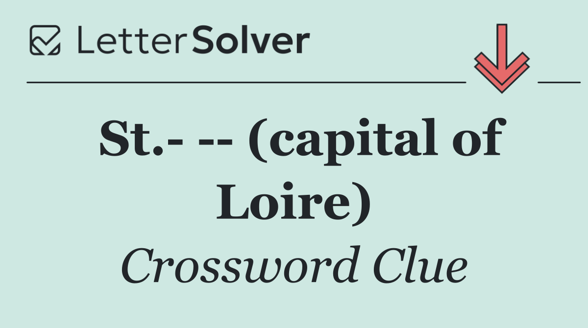 St.     (capital of Loire)