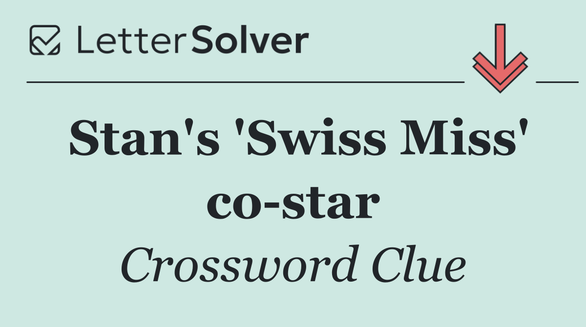 Stan's 'Swiss Miss' co star
