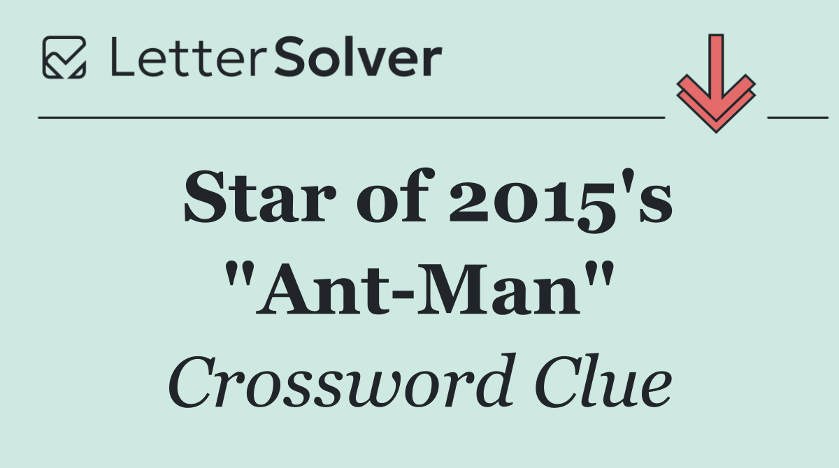 Star of 2015's "Ant Man"