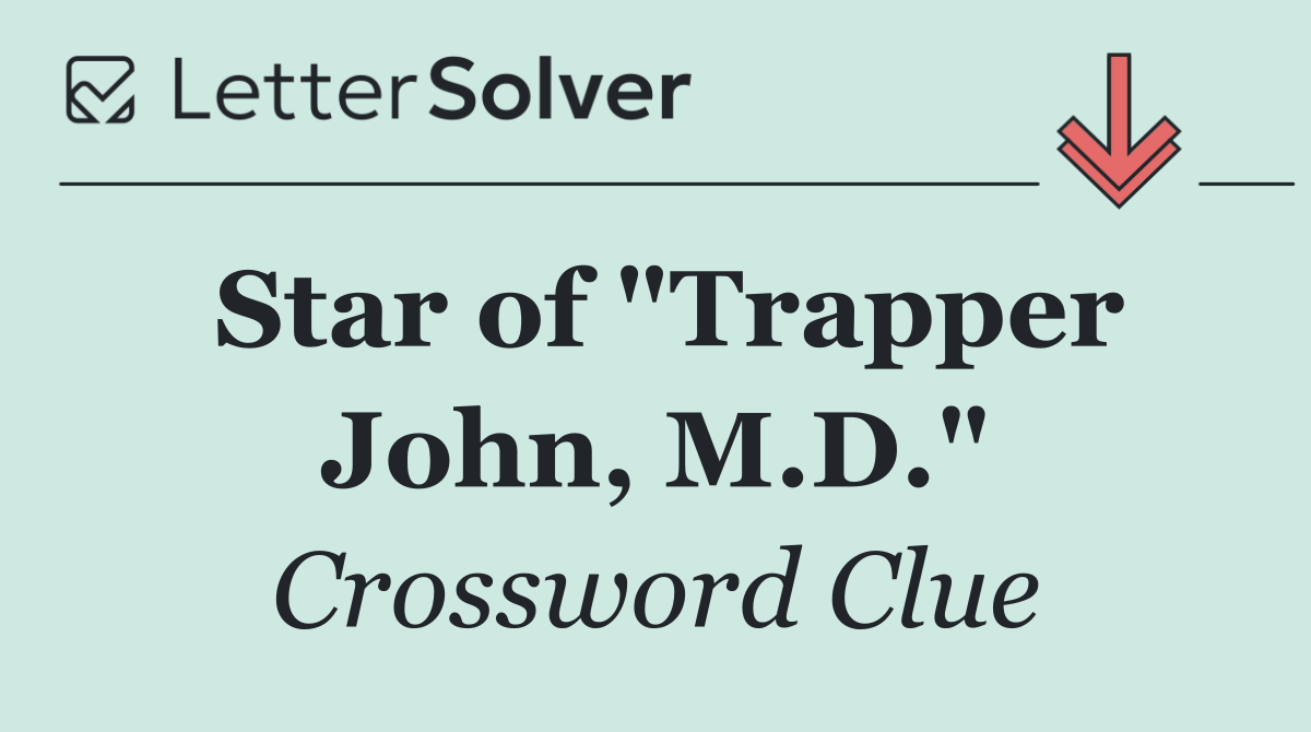 Star of "Trapper John, M.D."