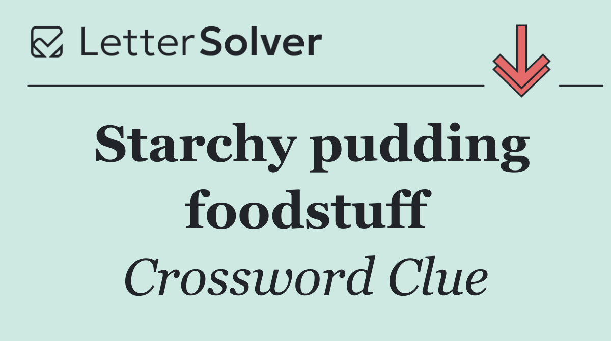 Starchy pudding foodstuff