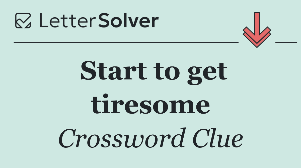 Start to get tiresome