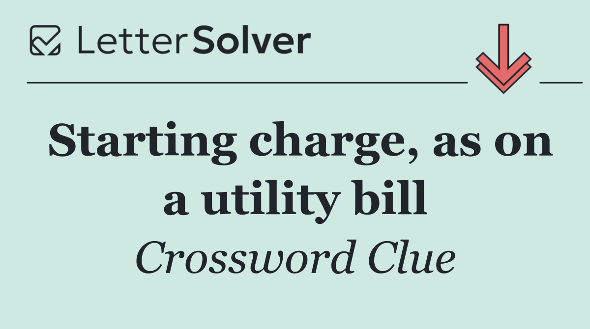 Starting charge, as on a utility bill