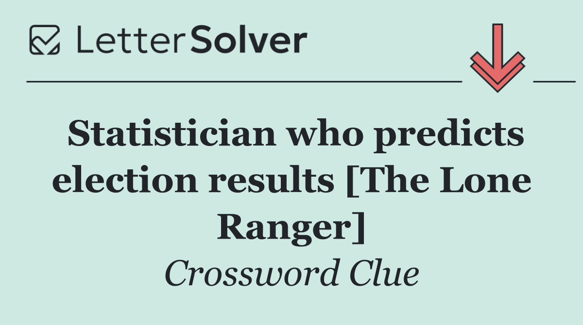 Statistician who predicts election results [The Lone Ranger]