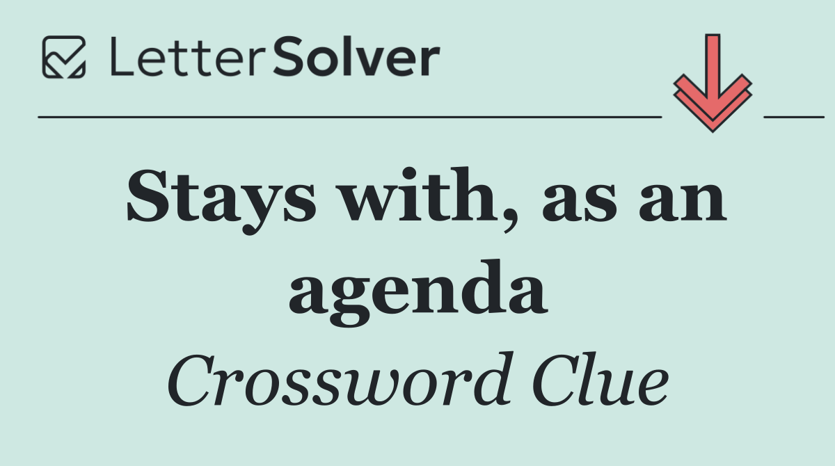Stays with, as an agenda