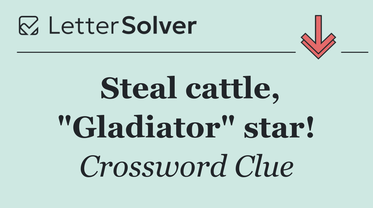 Steal cattle, "Gladiator" star!