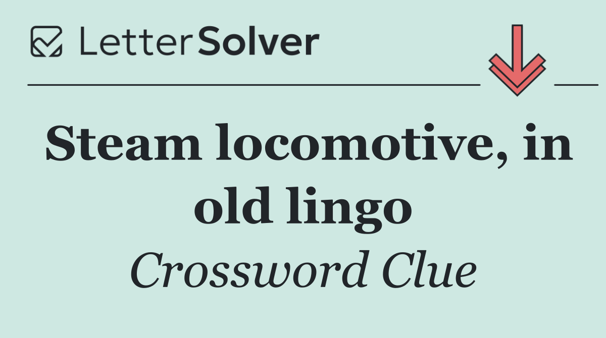 Steam locomotive, in old lingo