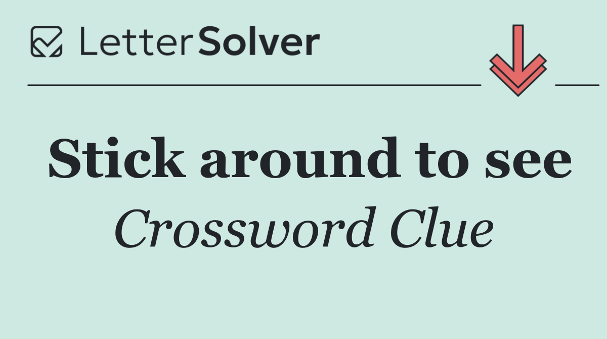 Stick around to see