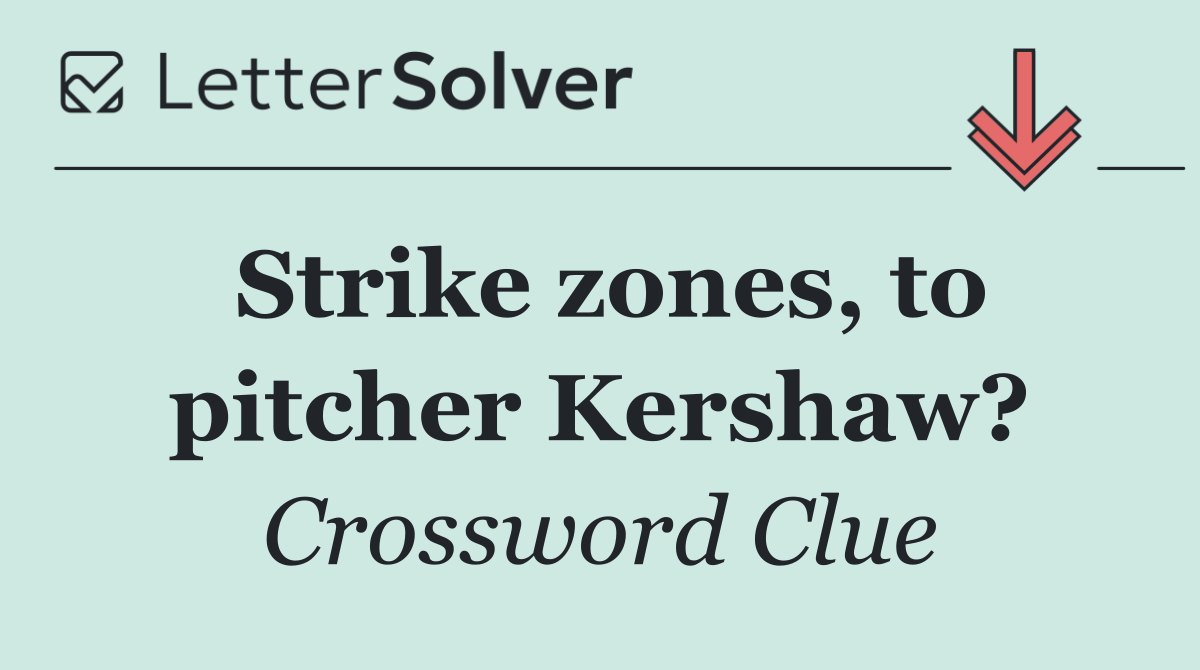 Strike zones, to pitcher Kershaw?