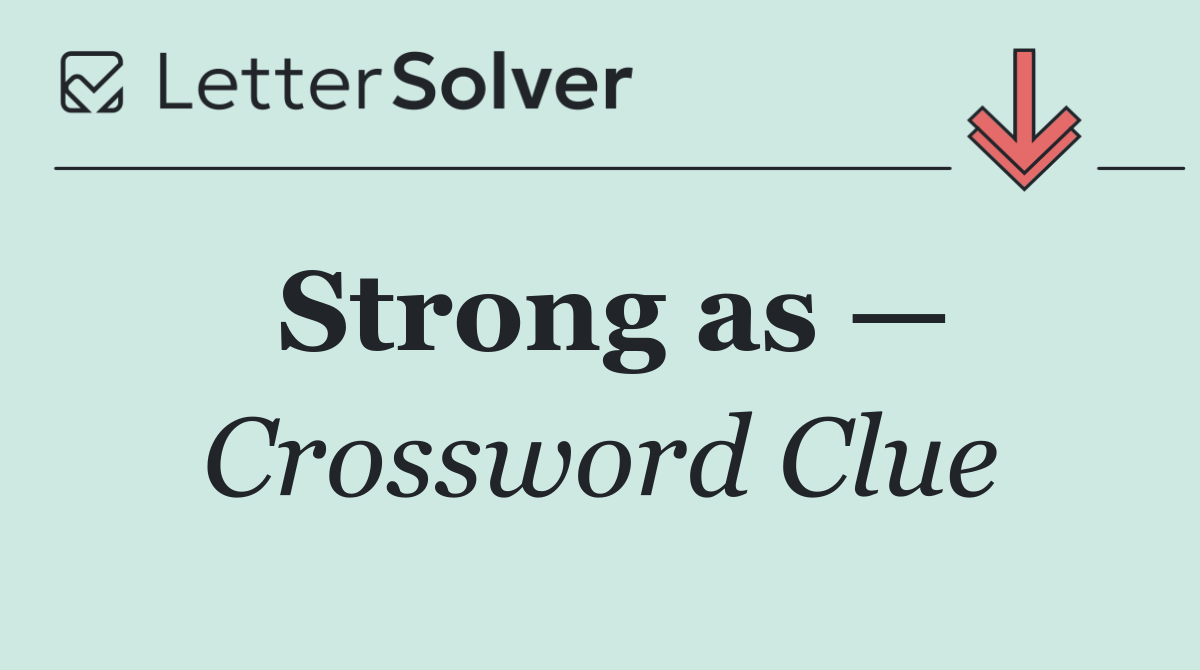 Strong as —