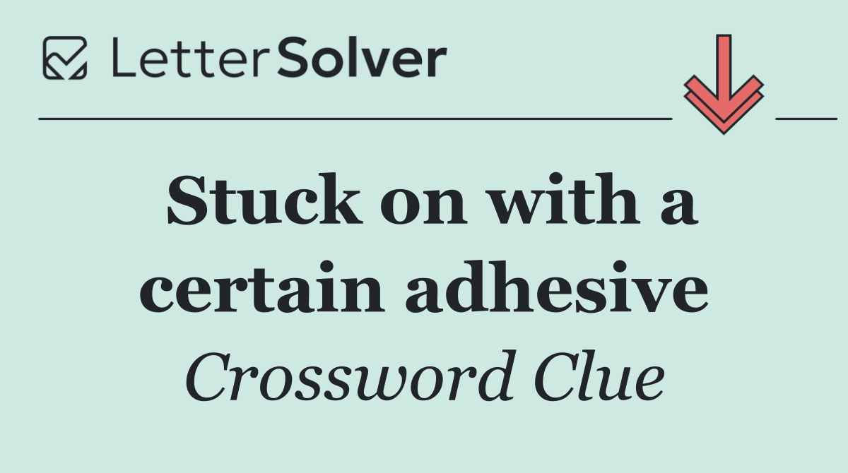 Stuck on with a certain adhesive