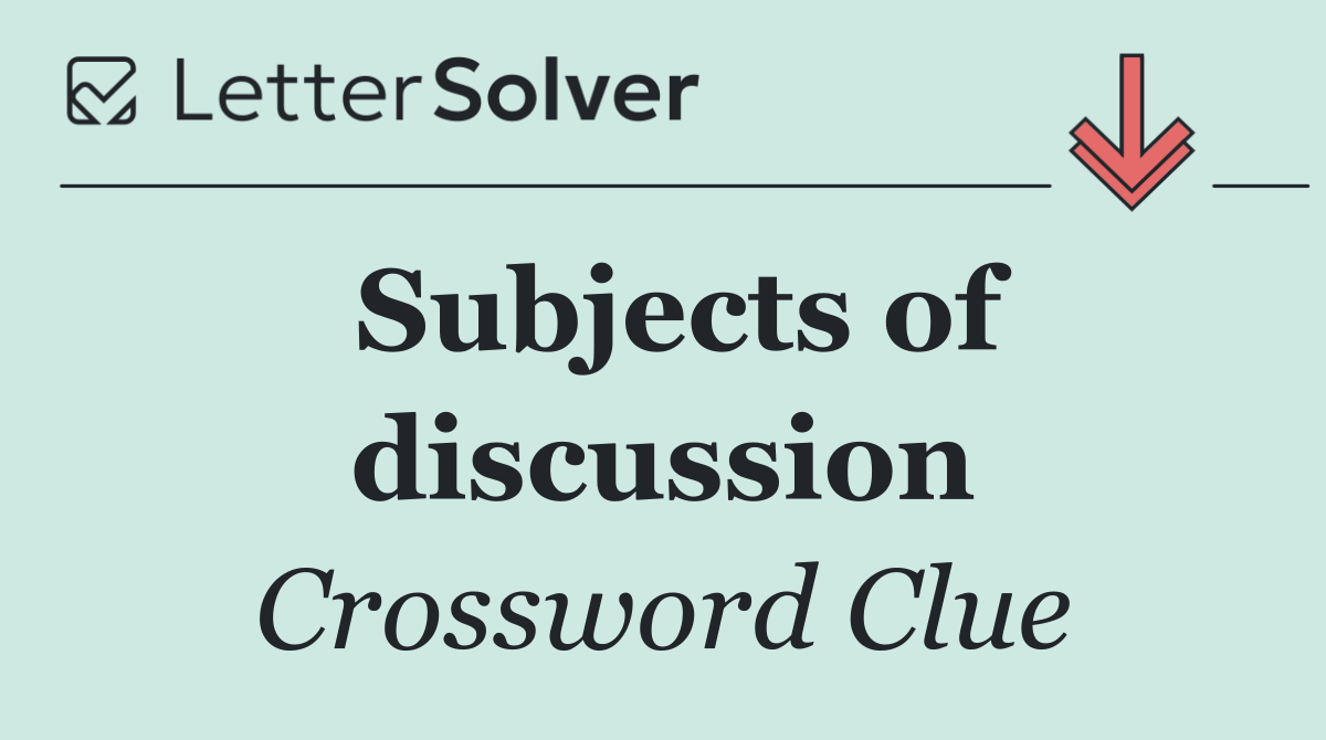 Subjects of discussion