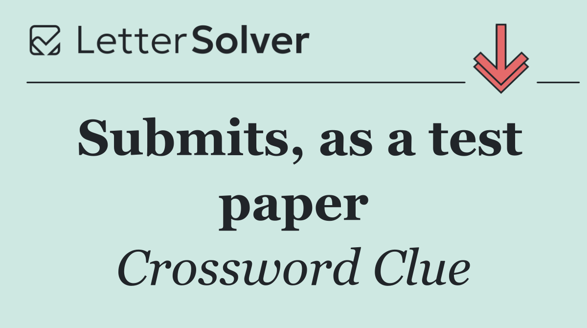 Submits, as a test paper