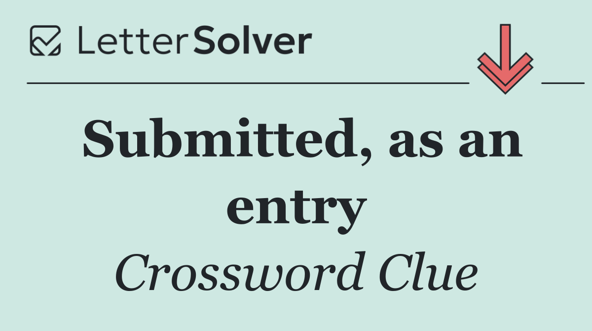 Submitted, as an entry