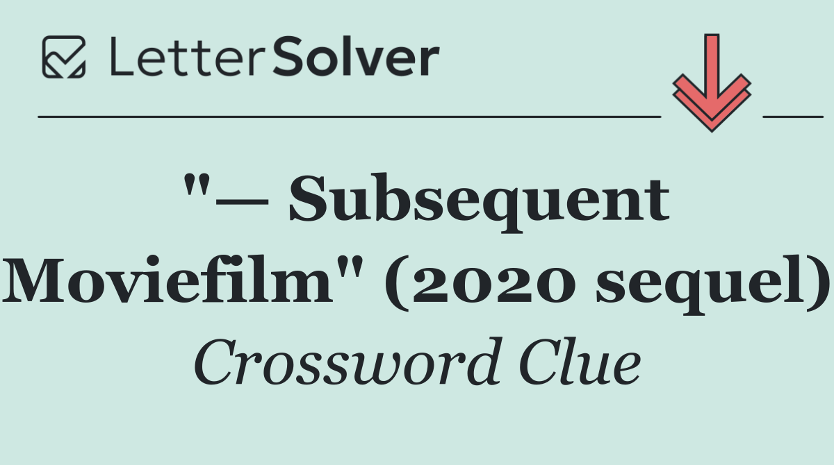 "— Subsequent Moviefilm" (2020 sequel)