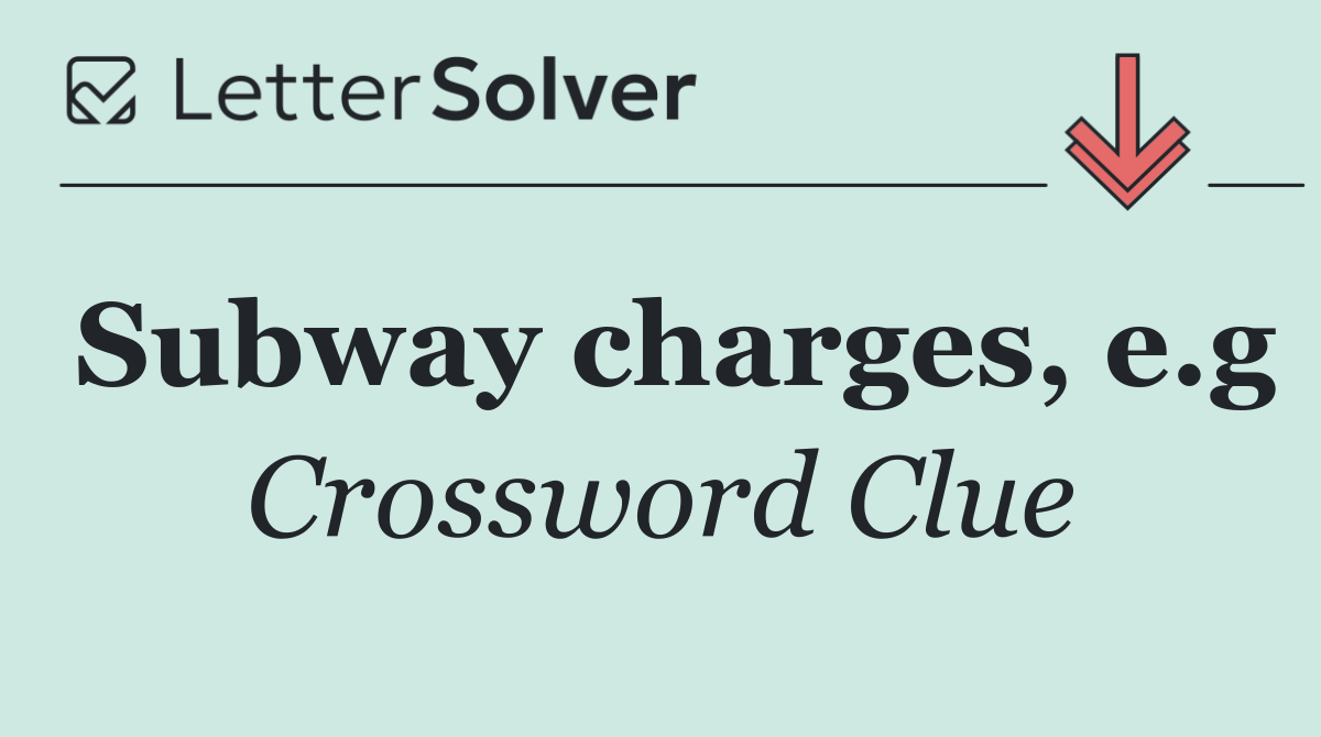Subway charges, e.g