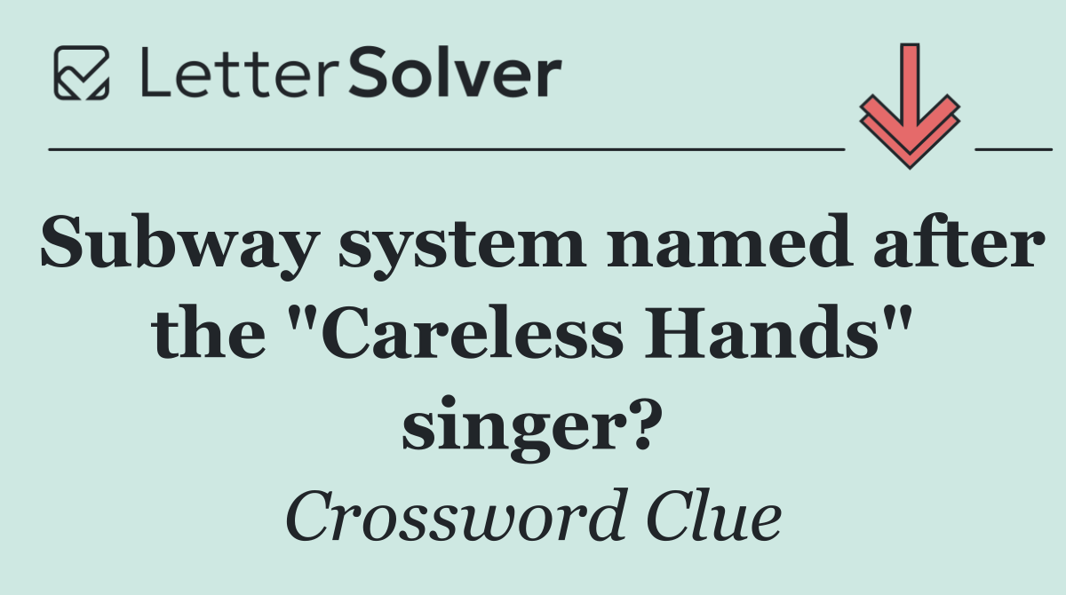 Subway system named after the "Careless Hands" singer?