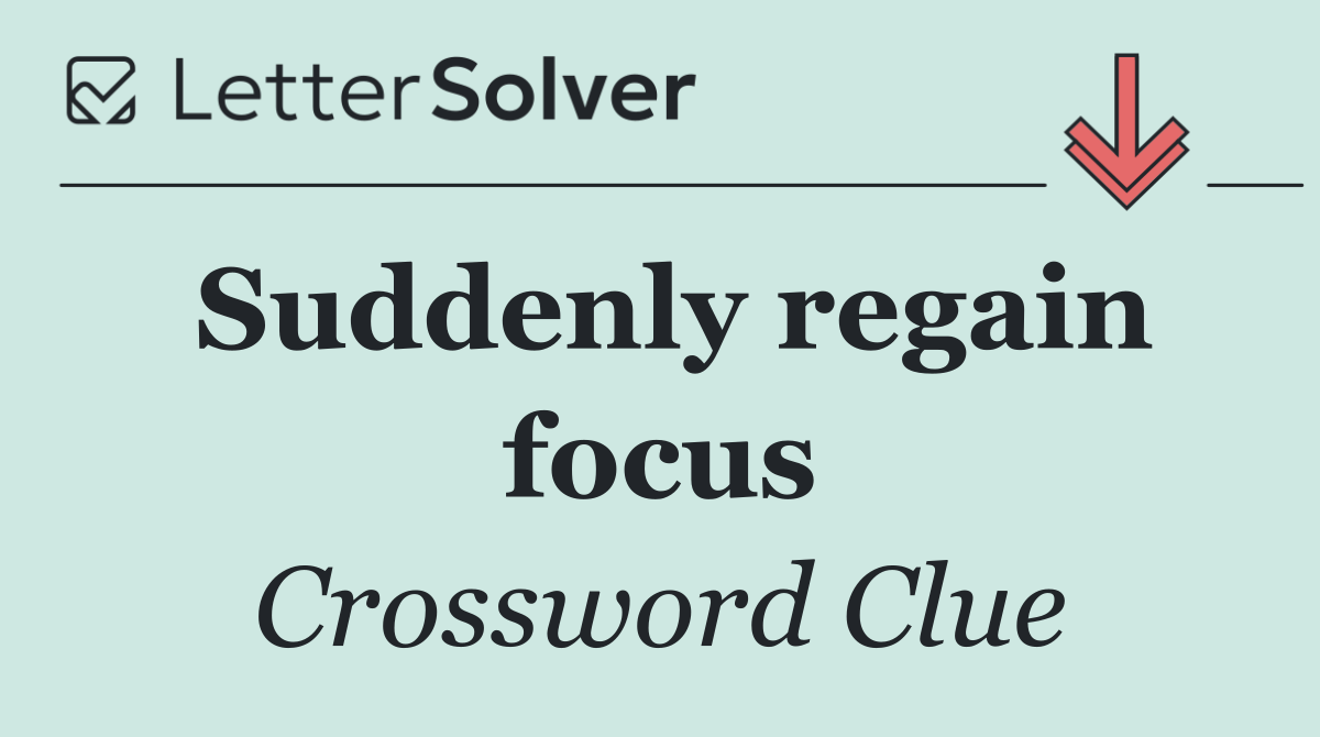 Suddenly regain focus
