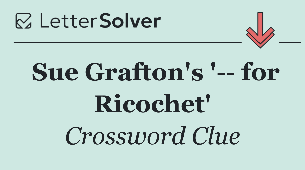 Sue Grafton's '   for Ricochet'