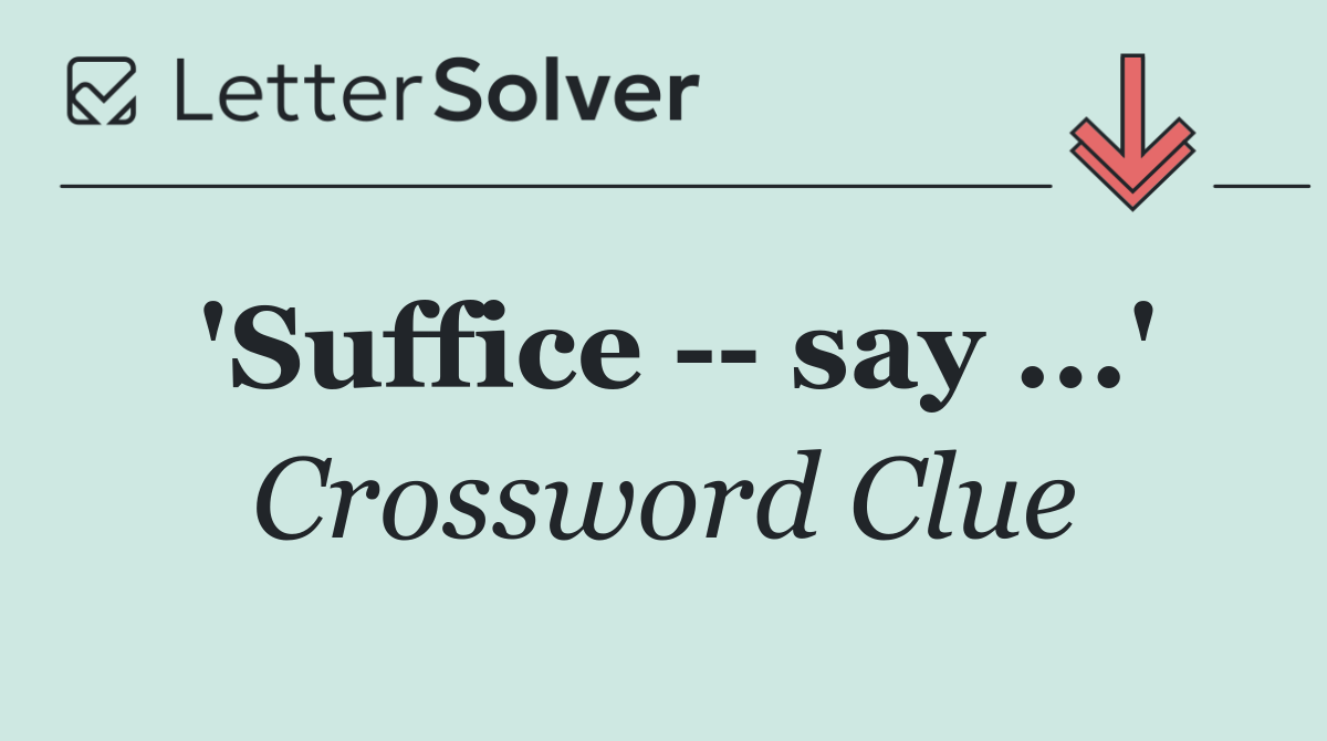 'Suffice    say ...'