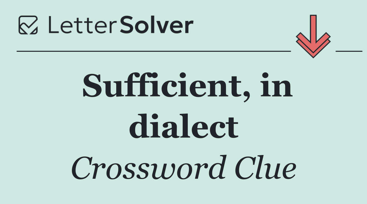 Sufficient, in dialect