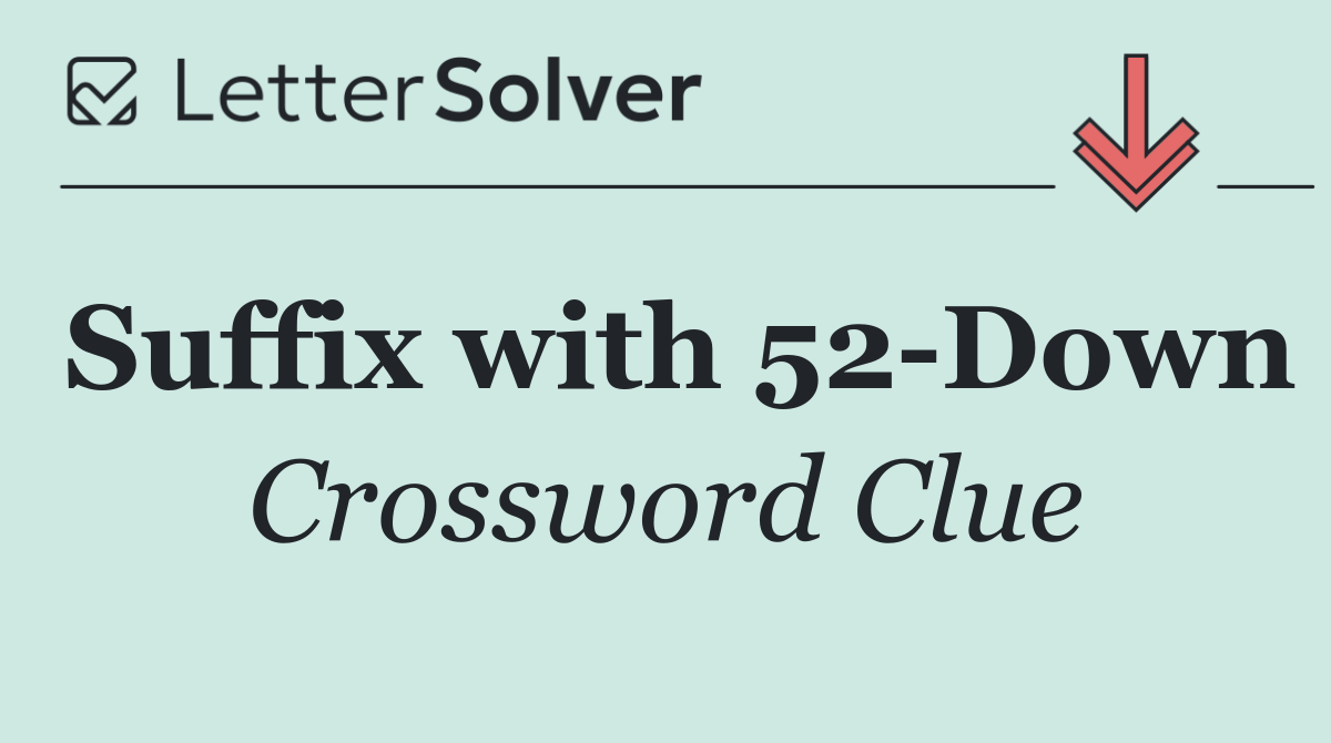 Suffix with 52 Down