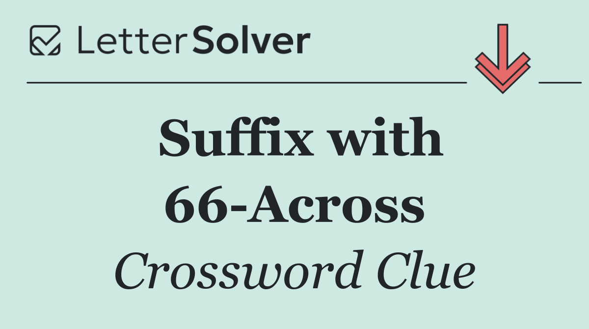 Suffix with 66 Across