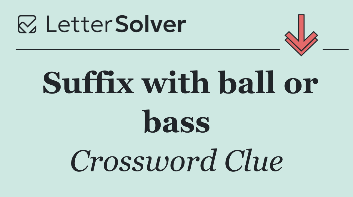Suffix with ball or bass