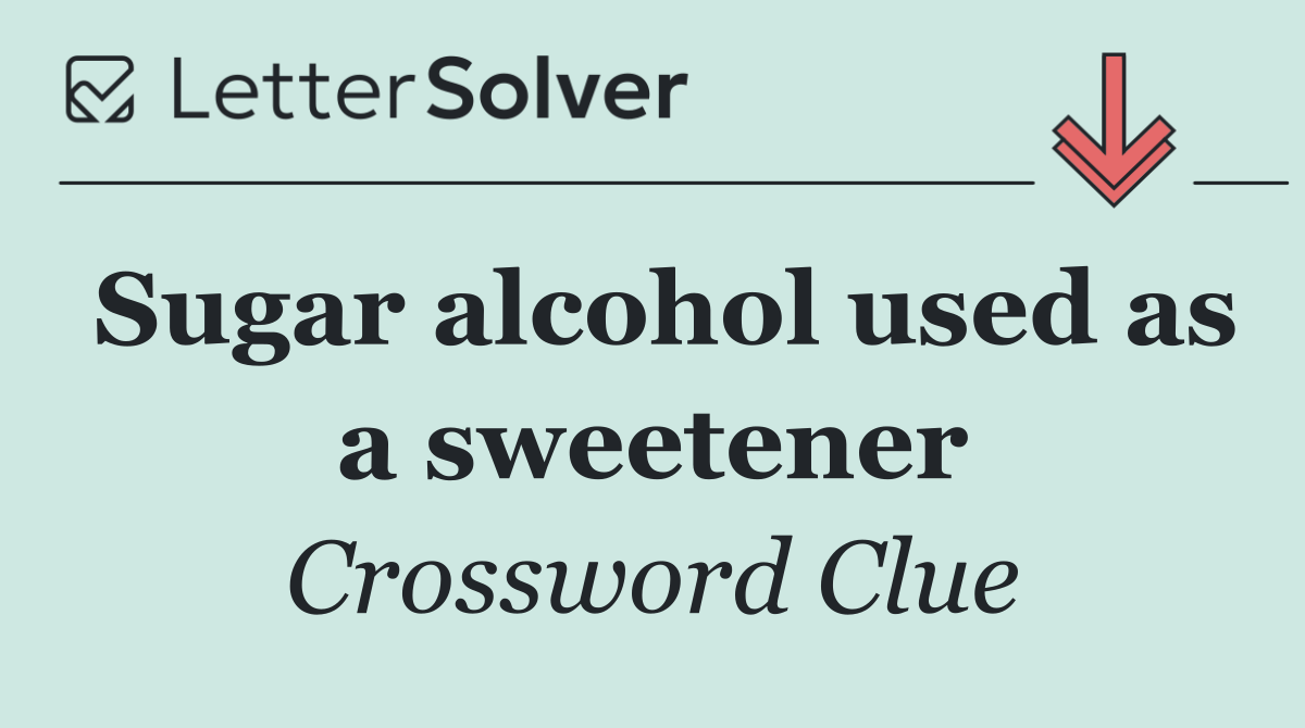 Sugar alcohol used as a sweetener