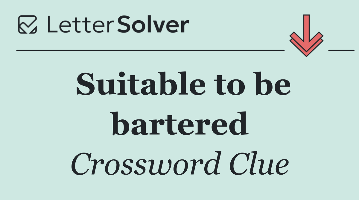 Suitable to be bartered