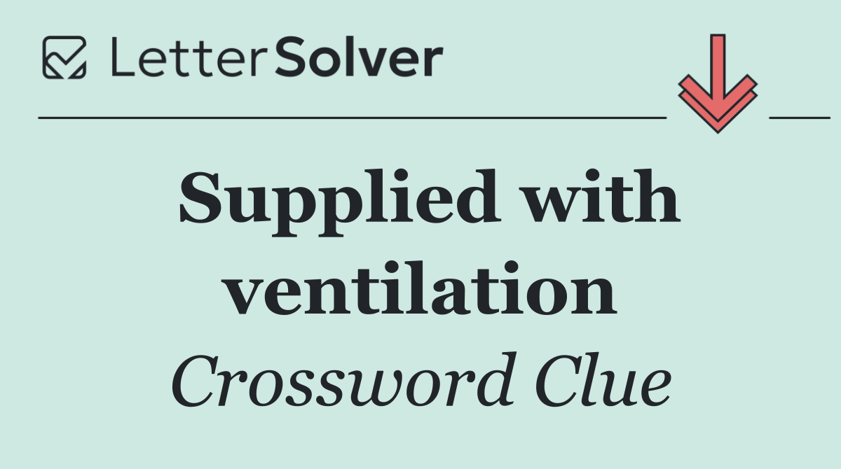 Supplied with ventilation