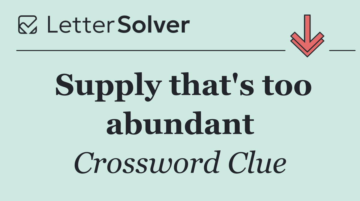 Supply that's too abundant