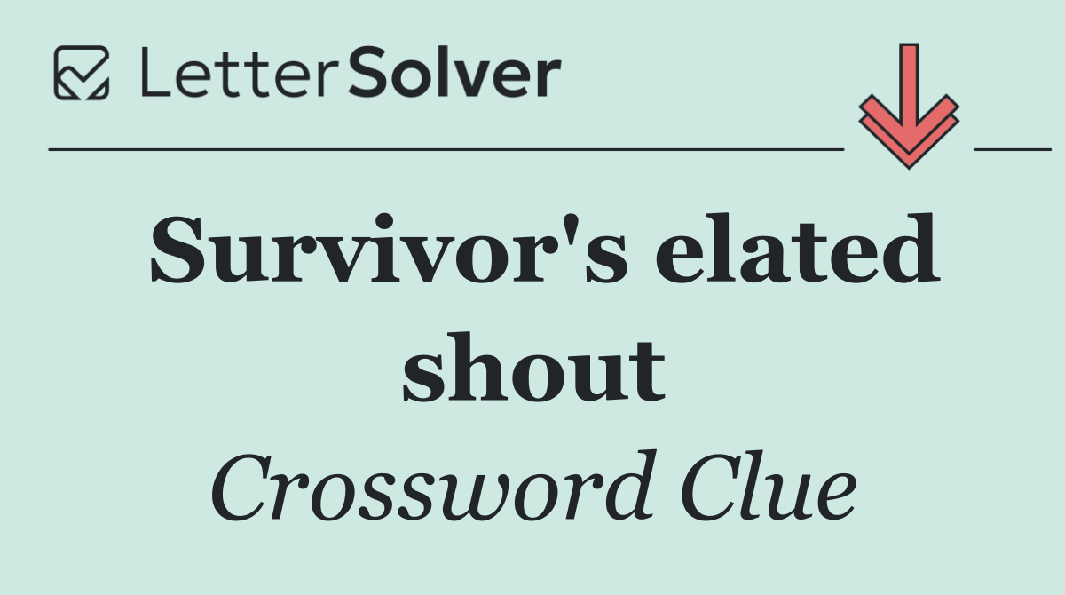 Survivor's elated shout