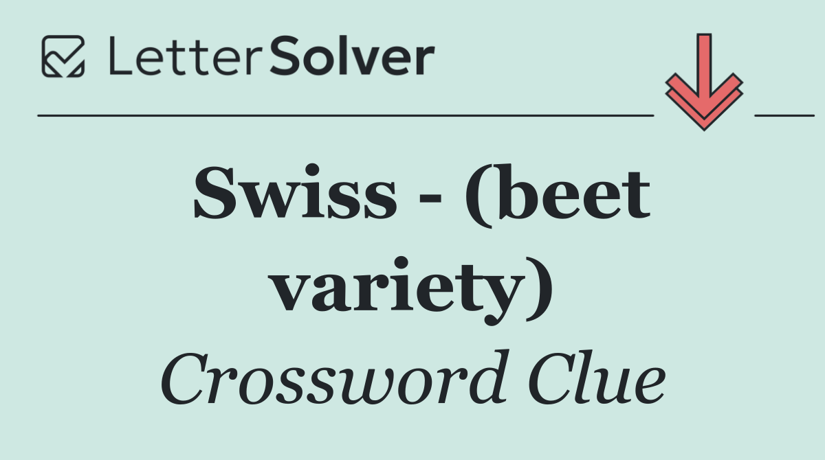 Swiss   (beet variety)