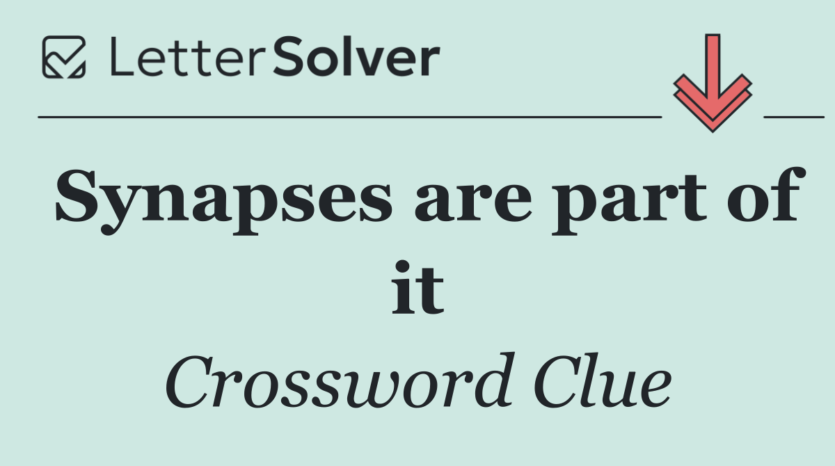 Synapses are part of it
