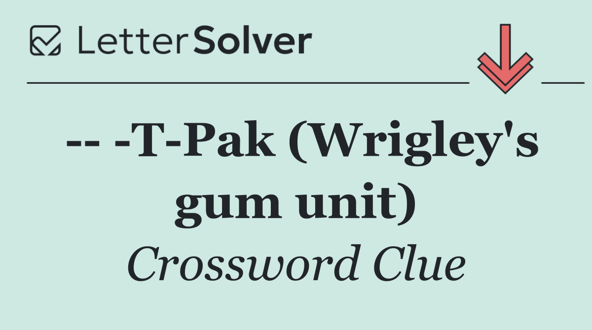     T Pak (Wrigley's gum unit)